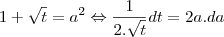 1+\sqrt{t} = a^2\Leftrightarrow \frac{1}{2.\sqrt{t}}dt = 2a.da