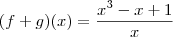 (f+g)(x) = \frac{x^3 -x + 1}{x} (f+g)(x) = \frac{x^3 -x + 1}{x}