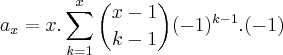 {a}_{x} = x.\sum_{k=1}^{x}\binom{x-1}{k-1}(-1)^{k-1}.(-1)