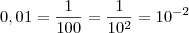 0,01 = \frac{1}{100} = \frac{1}{10^2} = 10^{-2}