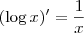 (\log x)^\prime = \frac{1}{x} (\log x)^\prime = \frac{1}{x}