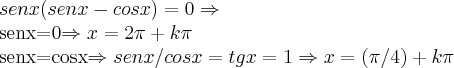 senx(senx-cosx)=0\Rightarrow 

senx=0\Rightarrow x=2\pi +k\pi

senx=cosx\Rightarrow senx/cosx=tgx=1\Rightarrow x=(\pi/4)+k\pi