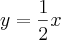 y = \frac{1}{2}x