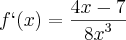 f`(x)=\frac{4x-7}{{8x}^{3}}