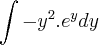 \int-{y}^{2}.e^{y}dy \int-{y}^{2}.e^{y}dy