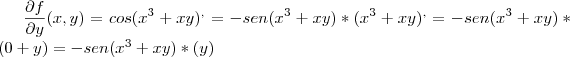 \frac{\partial f}{\partial y}(x,y)=cos({x}^{3}+xy){}^{,} =-sen({x}^{3}+xy)*({x}^{3}+xy){}^{,} =-sen({x}^{3}+xy)*(0+y)=-sen({x}^{3}+xy)*(y) \frac{\partial f}{\partial y}(x,y)=cos({x}^{3}+xy){}^{,} =-sen({x}^{3}+xy)*({x}^{3}+xy){}^{,} =-sen({x}^{3}+xy)*(0+y)=-sen({x}^{3}+xy)*(y)