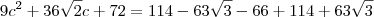 9c^2 + 36\sqrt{2}c + 72 = 114 - 63\sqrt{3} - 66 + 114 + 63\sqrt{3}