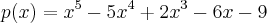 p(x)={x}^{5}-5{x}^{4}+2{x}^{3}-6x-9 p(x)={x}^{5}-5{x}^{4}+2{x}^{3}-6x-9