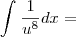 \int_{}^{}\frac{1}{u^8}dx=