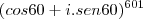 (cos 60 + i . sen 60)^{601} (cos 60 + i . sen 60)^{601}