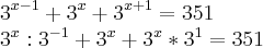 {3}^{x-1}+{3}^{x}+{3}^{x+1}=351

{3}^{x}:{3}^{-1}+{3}^{x}+{3}^{x}*{3}^{1}=351