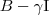 B - \gamma \textrm{I}