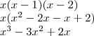 \\
x(x-1)(x-2)\\
x(x^2 - 2x - x +2)\\
x^3-3x^2+2x \\
x(x-1)(x-2)\\
x(x^2 - 2x - x +2)\\
x^3-3x^2+2x