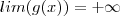 lim(g(x)) = +\infty lim(g(x)) = +\infty