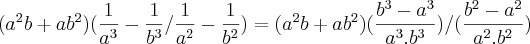 ({a}^{2}b+a{b}^{2})(\frac{1}{{a}^{3}}-\frac{1}{{b}^{3}}/\frac{1}{{a}^{2}}-\frac{1}{{b}^{2}}) = ({a}^{2}b+a{b}^{2})(\frac{{b}^{3}-{a}^{3}}{{a}^{3}.{b}^{3}}) /(\frac{{b}^{2}-{a}^{2}}{{a}^{2}.{b}^{2}})