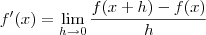 f'(x)=\lim_{h\rightarrow0}\frac{f(x+h)-f(x)}{h}