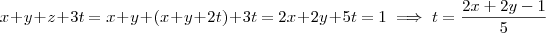 x+y+z+3t = x+y+(x+y+2t) +3t = 2x+2y+5t = 1 \implies t = \frac{2x+2y-1}{5}