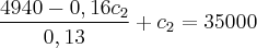 \frac{4940 - 0,16{c}_{2}}{0,13} \right) + {c}_{2} = 35000