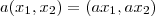 a(x_1,x_2) = (ax_1,ax_2)