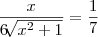 \frac{x}{6\sqrt[]{{x}^{2}+1}}=\frac{1}{7}