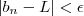 |b_n - L| < \epsilon |b_n - L| < \epsilon
