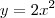 y= {2x}^{2}