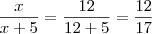 \frac{x}{x+5} = \frac{12}{12+5} = \frac{12}{17}