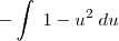 -\int \; 1-u^2 \; du