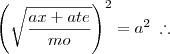 \left(\sqrt{\frac{ax+ate}{mo}}\right)^2 = a^2 \;\therefore