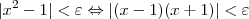 |x^2-1|<\varepsilon \Leftrightarrow |(x-1)(x+1)|<\varepsilon |x^2-1|<\varepsilon \Leftrightarrow |(x-1)(x+1)|<\varepsilon