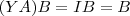 (YA)B = IB = B