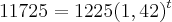 11725=1225(1,42)^t 11725=1225(1,42)^t