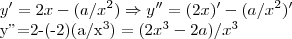 y'=2x-(a/{x}^{2})\Rightarrow y''=(2x)'-(a/{x}^{2})'

y''=2-(-2)(a/{x}^{3})=(2{x}^{3}-2a)/{x}^{3}