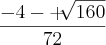 \frac{-4-+\sqrt[]{160}}{72}
