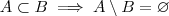 A \subset B \implies A \setminus B = \varnothing A \subset B \implies A \setminus B = \varnothing