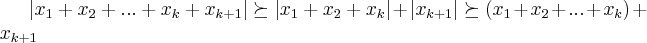 \left|{x}_{1}+{x}_{2}+...+{x}_{k}+{x}_{k+1} \right|\succeq \left|{x}_{1}+{x}_{2}+{x}_{k} \right|+\left|{x}_{k+1} \right|\succeq ({x}_{1}+{x}_{2}+...+{x}_{k})+{x}_{k+1} \left|{x}_{1}+{x}_{2}+...+{x}_{k}+{x}_{k+1} \right|\succeq \left|{x}_{1}+{x}_{2}+{x}_{k} \right|+\left|{x}_{k+1} \right|\succeq ({x}_{1}+{x}_{2}+...+{x}_{k})+{x}_{k+1}