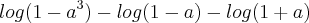 log(1-{a}^{3})-log(1-a)-log(1+a)