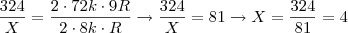 \frac{324}{X} = \frac{2 \cdot 72k \cdot 9R}{2 \cdot 8k \cdot R} \rightarrow \frac{324}{X} = 81 \rightarrow X = \frac{324}{81} = 4