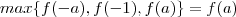 max \{f(-a) , f(-1) , f(a) \} = f(a)