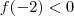 f(-2) < 0 f(-2) < 0
