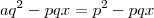 aq^2 -pqx = p^2 - pqx aq^2 -pqx = p^2 - pqx