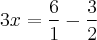 3x= \frac{6}{1}- \frac{3}{2}