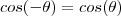 cos(-\theta)=cos(\theta)