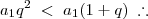 a_1q^2 \; < \; a_1(1+q) \; \therefore a_1q^2 \; < \; a_1(1+q) \; \therefore