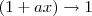(1 + ax)\to 1 (1 + ax)\to 1