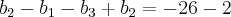 {b}_{2} - {b}_{1} - {b}_{3} + {b}_{2} =  - 26 - 2