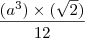\frac{(a^3)\times(\sqrt{2})}{12}