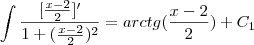 \int\frac{[\frac{x-2}{2}]'}{1+(\frac{x-2}{2})^2}=arctg(\frac{x-2}{2})+C_1