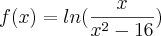 f(x)=ln(\frac{x}{{x}^{2}-16}) f(x)=ln(\frac{x}{{x}^{2}-16})