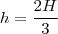h=\frac{2H}{3}